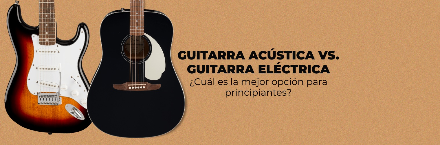 Guitarra Acústica vs. Guitarra Eléctrica ¿Cuál es la mejor opción para principiantes