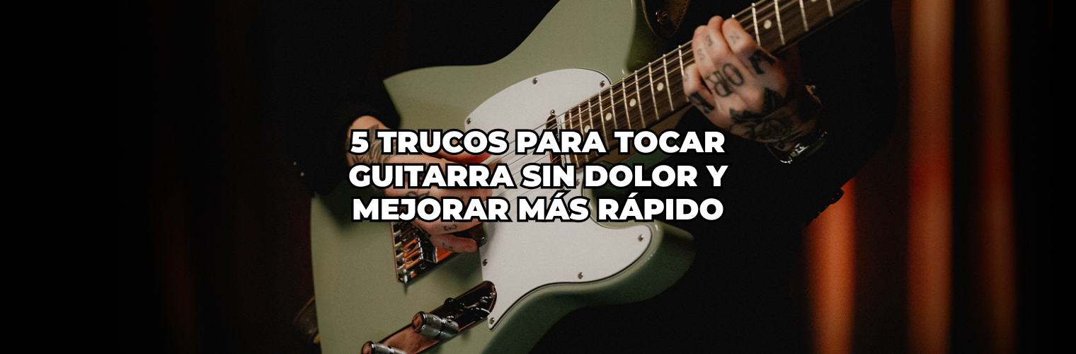 5 trucos para tocar guitarra sin dolor y mejorar más rápido
