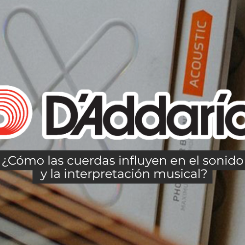 D’Addario: cómo las cuerdas influyen en el sonido y la interpretación musical