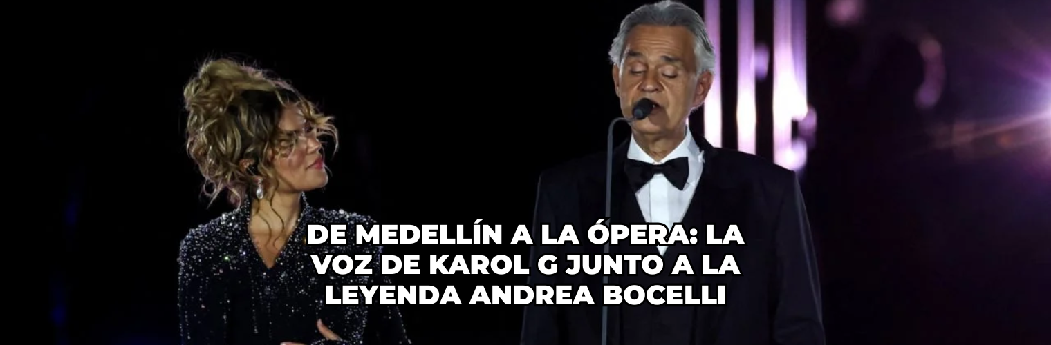 De Medellín a la ópera la voz de Karol G junto a la leyenda Andrea Bocelli