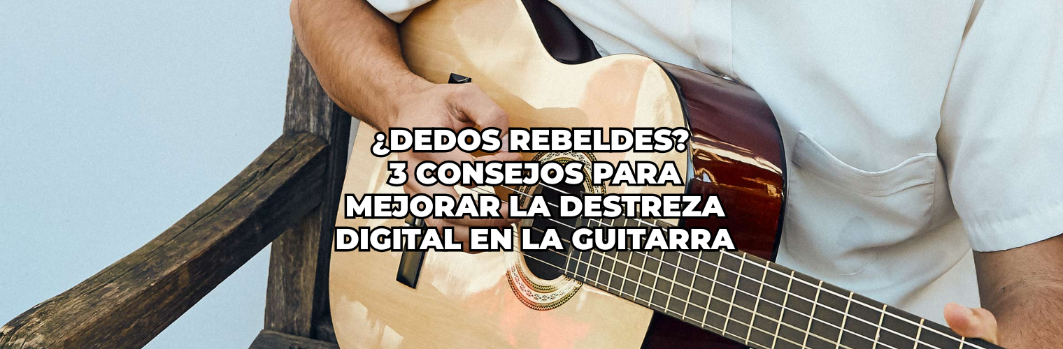 ¿Dedos Rebeldes 3 Consejos para Mejorar la Destreza Digital en la Guitarra