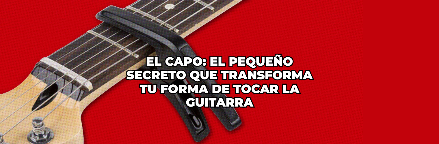 El capo el pequeño secreto que transforma tu forma de tocar la guitarra