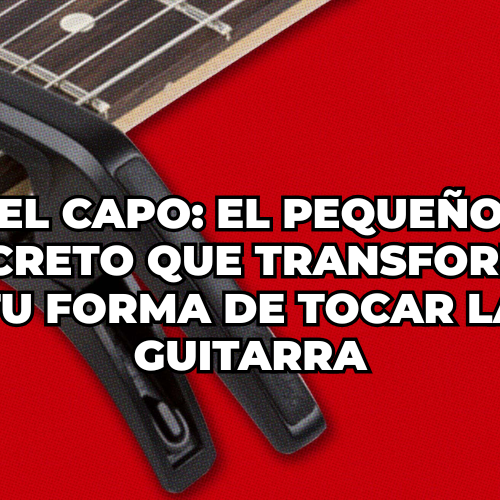El capo el pequeño secreto que transforma tu forma de tocar la guitarra