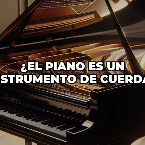 ¿El piano es un instrumento de cuerda?