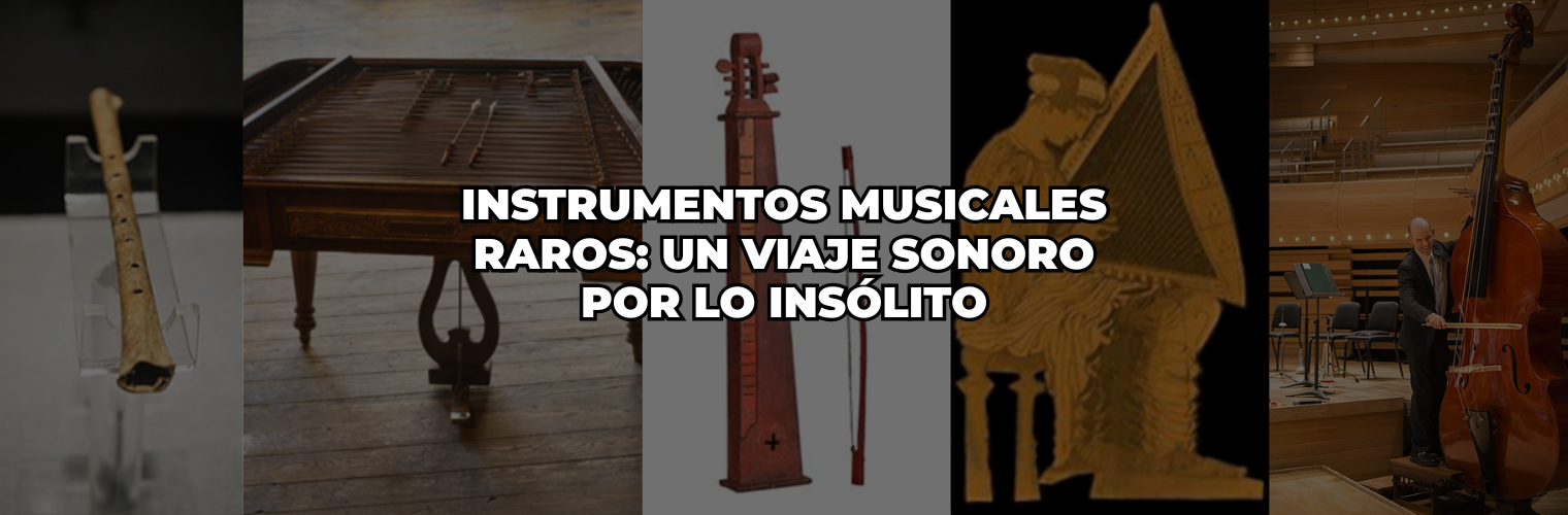 Instrumentos Musicales Raros: Un Viaje Sonoro por lo Insólito