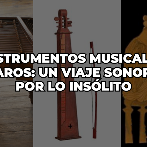 Instrumentos Musicales Raros: Un Viaje Sonoro por lo Insólito
