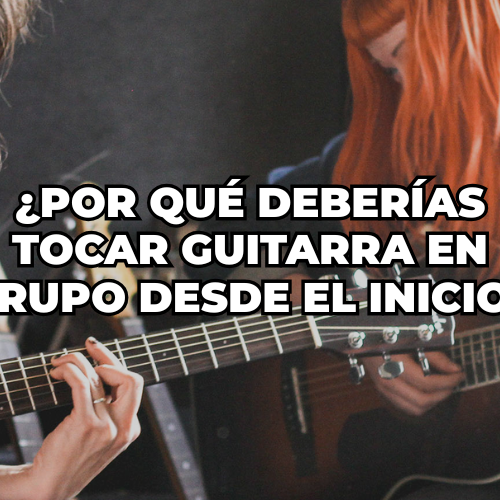 Por qué deberías tocar guitarra en grupo desde el inicio